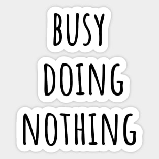 Busy Doing Nothing Sticker